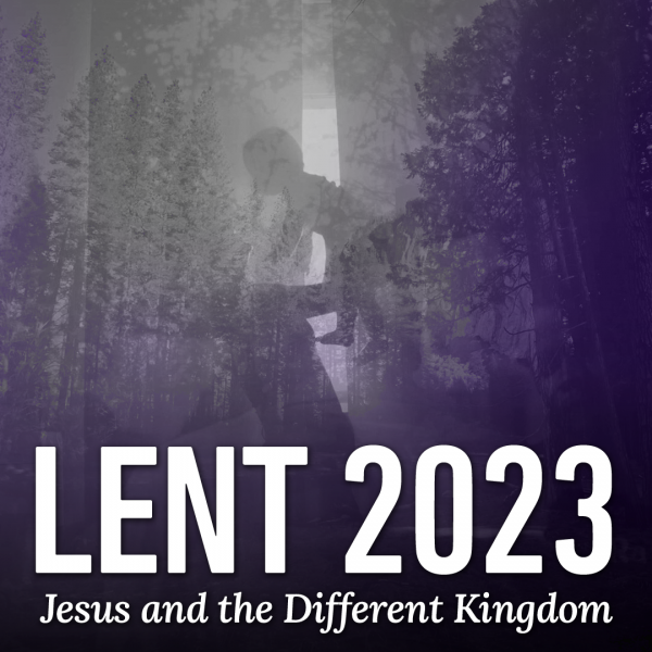 Wednesday March 8: Jesus and the Different Kingdom
